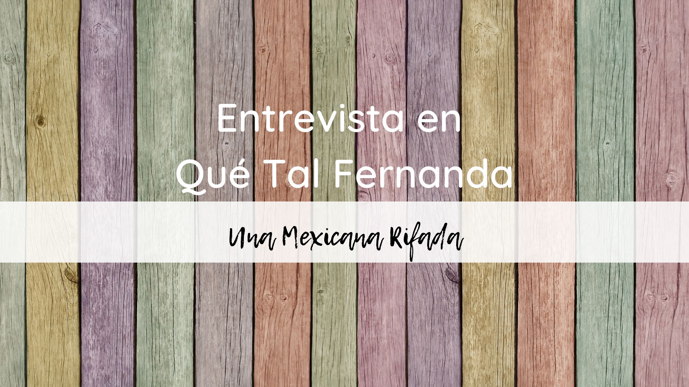 Entrevista en Qué Tal Fernanda- Una Mexicana Rifada